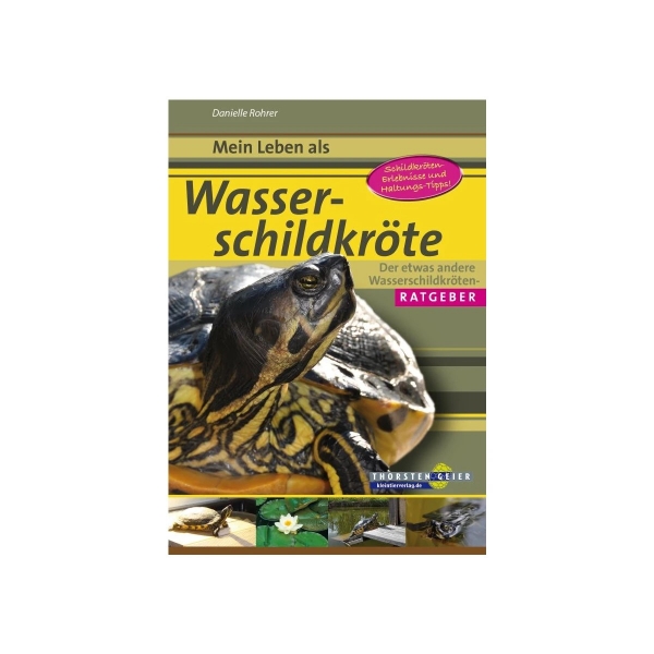 Mein Leben als Wasserschildkröte - Der etwas andere Wasserschildkröten-Ratgeber